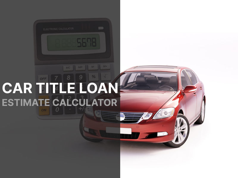 Car Title Loan Estimate Calculator for Texas Residents